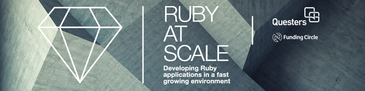 Ruby At Scale – Developing Ruby Applications In A Fast Growing Environment - Questers