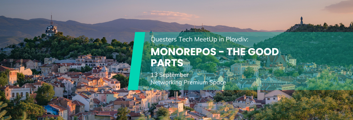 Questers Tech Meetup in Plovdiv: Monorepos - The Good Parts - Questers